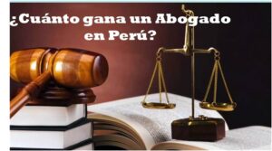 ¿Cuánto gana un Abogado en Perú según el trabajo o cargo que desempeñen?